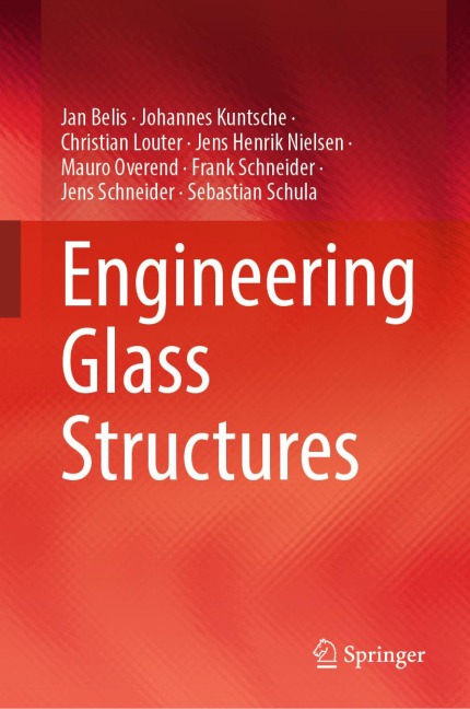 Engineering Glass Structures - Jan Belis, Mauro Overend, Jens Henrik Nielsen, Johannes Kuntsche, Christian Louter