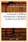 Cover-Bild zum Titel 'Le Parcival de Wolfram d'Eschenbach Et La Légende Du Saint-Graal, (Éd.1855)' von 'Guillaume Alfred Heinrich'