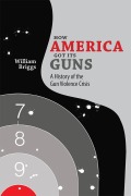 Cover-Bild zum Titel 'How America Got Its Guns' von 'William Briggs'