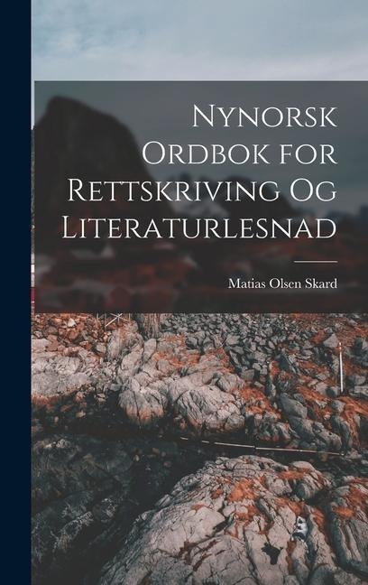 Nynorsk Ordbok for Rettskriving Og Literaturlesnad - Matias Olsen Skard