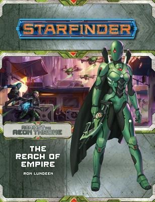Starfinder Adventure Path: The Reach of Empire (Against the Aeon Throne 1 of 3) - Ron Lundeen