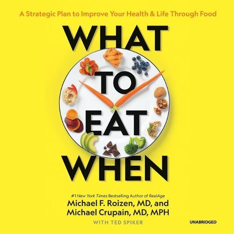 What to Eat When: A Strategic Plan to Improve Your Health and Life Through Food - Michael F. Roizen MD, Michael Crupain MD Mph