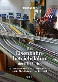 Das Eisenbahnbetriebslabor der ETH Zu¿rich - Fabian Jeker