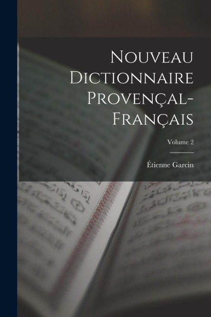 Nouveau Dictionnaire Provençal-Français; Volume 2 - Étienne Garcin