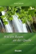 Cover-Bild zum Titel 'Wie ein Baum an der Quelle' von 'Anton Schulte'