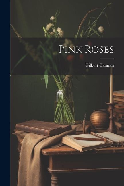Pink Roses - Gilbert Cannan