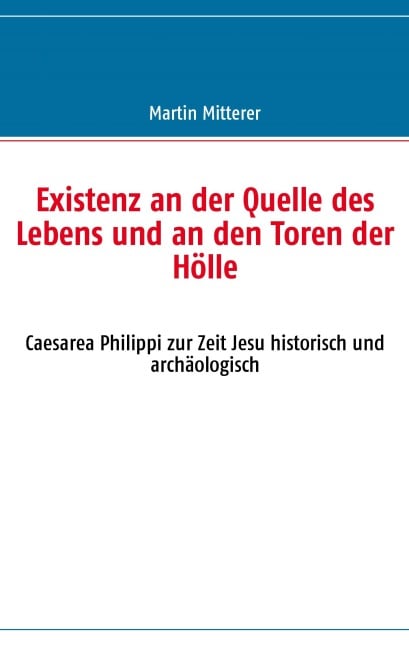 Existenz an der Quelle des Lebens und an den Toren der Hölle - Martin Mitterer