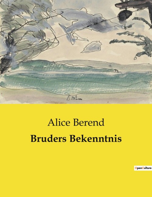 Bruders Bekenntnis - Alice Berend