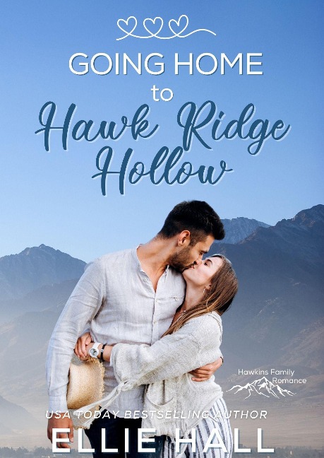 Going Home to Hawk Ridge Hollow (Rich & Rugged: a Hawkins Brothers Romance, #3) - Ellie Hall