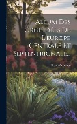 Cover-Bild zum Titel 'Album Des Orchidées De L'europe Centrale Et Septentrionale...' von 'Henry Correvon'
