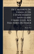 Cover-Bild zum Titel 'De L'arthrite Du Genou Et De L'Ã(c)panchement Articulaire ConsÃ(c)cutifs Aux Fractures Du FÃ(c)mur' von 'Berger Paul'