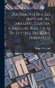 Cover-Bild zum Titel 'Documents sur les imprimeurs, libraires, carties, graveurs, fondeurs de lettres, relieurs, doreurs d' von 'Renouard Philippe'