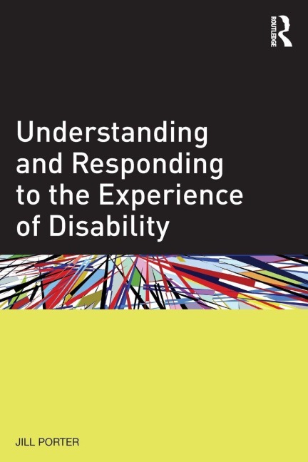 Understanding and Responding to the Experience of Disability - Jill Porter