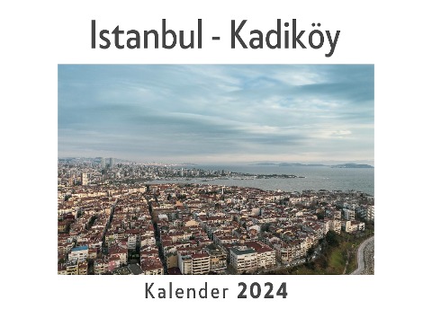 Istanbul - Kadiköy (Wandkalender 2024, Kalender DIN A4 quer, Monatskalender im Querformat mit Kalendarium, Das perfekte Geschenk) - Anna Müller