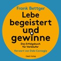 Lebe begeistert und gewinne - Frank Bettger