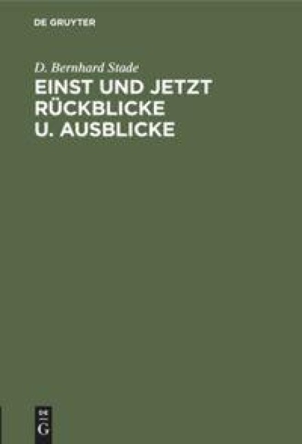 Einst und jetzt Rückblicke u. Ausblicke - D. Bernhard Stade