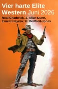 Cover-Bild zum Titel 'Vier harte Elite Western Juni 2026' von 'Neal Chadwick, H. Bedford-Jones, J. Allan Dunn, Ernest Haycox'