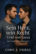 Cover-Bild zum Titel 'Sein Herz, sein Recht - Uriel und Lucca' von 'Chris S. Enibas'