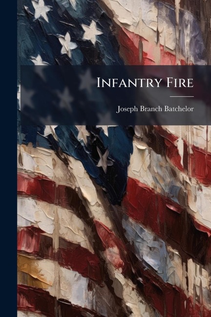 Infantry Fire - Joseph Branch Batchelor
