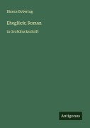 Cover-Bild zum Titel 'Eheglück; Roman' von 'Bianca Bobertag'