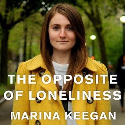 The Opposite of Loneliness: Essays and Stories - Marina Keegan