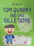 Cover-Bild zum Titel 'Tom Quarky und das dille Dong' von 'Eva Rechlin'