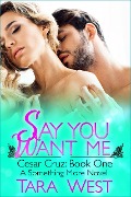 Cover-Bild zum Titel 'Say You Want Me (Something More, #5)' von 'Tara West'