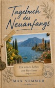 Cover-Bild zum Titel 'Tagebuch des Neuanfangs - Ein neues Leben am Gardasee' von 'Max Sommer'