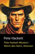 Cover-Bild zum Titel 'Pete Hackett Western - Nimm den Stern, Shannon' von 'Pete Hackett'