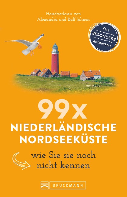Bruckmann Reiseführer: 99 x Niederländische Nordseeküste, wie Sie sie noch nicht kennen - Ralf Johnen, Alexandra Johnen