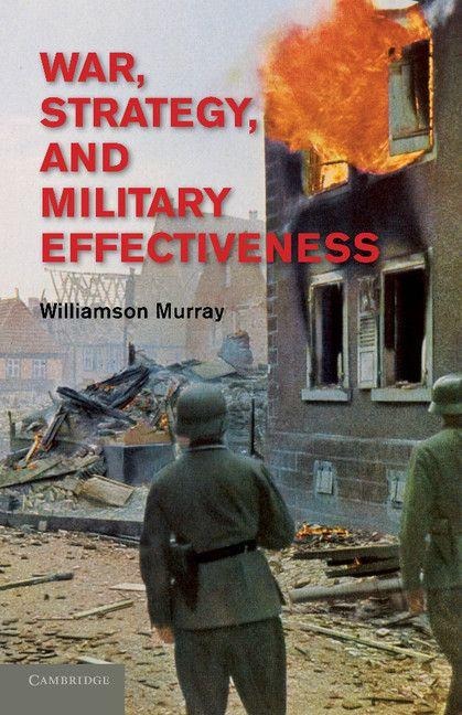 War, Strategy, and Military Effectiveness - Williamson Murray