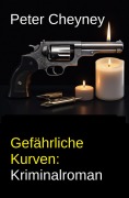 Cover-Bild zum Titel 'Gefährliche Kurven: Kriminalroman' von 'Peter Cheyney'