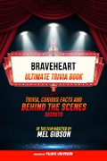 Cover-Bild zum Titel 'Braveheart - Ultimate Trivia Book: Trivia, Curious Facts And Behind The Scenes Secrets Of The Film Directed By Mel Gibson' von 'Filmic Universe, Filmic Universe'