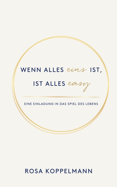 Wenn alles eins ist, ist alles easy - Rosa Koppelmann