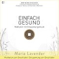 Einfach Gesund | Meditation mit Entspannungsmusik | Meditation zum Einschlafen | Entspannung zum Einschlafen - Maria Lavender, Kayser Medienverlag