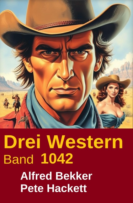 Drei Western Band 1042 - Alfred Bekker, Pete Hackett