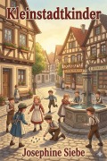 Cover-Bild zum Titel 'Kleinstadtkinder: Buben und Mädelgeschichten' von 'Josephine Siebe'