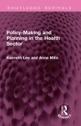 Cover-Bild zum Titel 'Policy-Making and Planning in the Health Sector' von 'Kenneth Lee, Anne Mills'