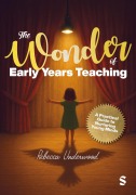 Cover-Bild zum Titel 'The Wonder of Early Years Teaching: A practical guide to nurturing young minds' von 'Rebecca Underwood'