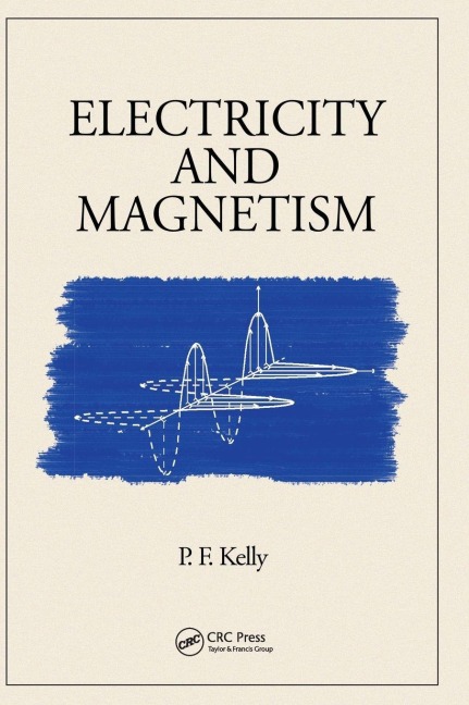 Electricity and Magnetism - P. F. Kelly