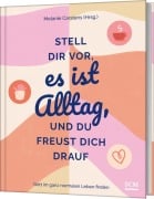 Stell dir vor, es ist Alltag, und du freust dich drauf - 