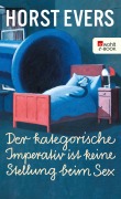 Cover-Bild zum Titel 'Der kategorische Imperativ ist keine Stellung beim Sex' von 'Horst Evers'
