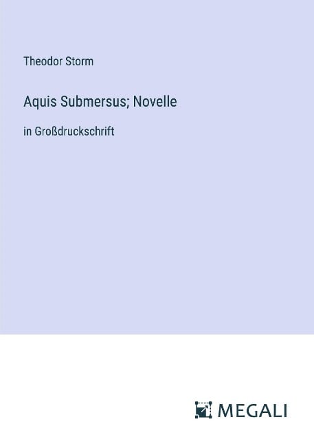 Aquis Submersus; Novelle - Theodor Storm
