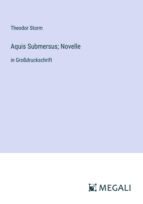 Aquis Submersus; Novelle - Theodor Storm