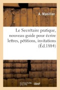 Cover-Bild zum Titel 'Le Secrétaire pratique, nouveau guide pour écrire lettres, pétitions, invitations' von 'A. Manillier'