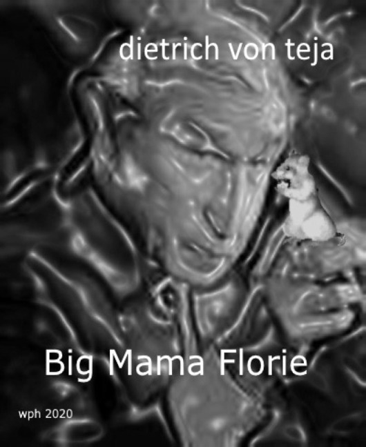 Big Mama Florie - Dietrich von Teja