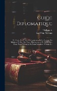 Cover-Bild zum Titel 'Guide Diplomatique: Ou Traité Des Droits, Des Immunités Et De Devoirs Des Ministres Publics, Des Agens Diplomatiques Et Consulaires, Dans' von 'Karl Von Martens, Ch Picquet'