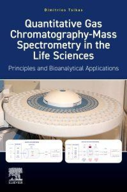 Quantitative Gas Chromatography-Mass Spectrometry in the Life Sciences - Dimitrios Tsikas