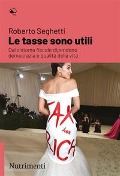 Cover-Bild zum Titel 'Le tasse sono utili. Dal sistema fiscale dipendono democrazia e qualità della vita' von 'Roberto Seghetti'