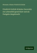 Friedrich Gottlob Schulze-Gavernitz: ein Lebensbild gezeichnet und als Festgabe dargebracht - Hermann Johann Friedrich Schulze